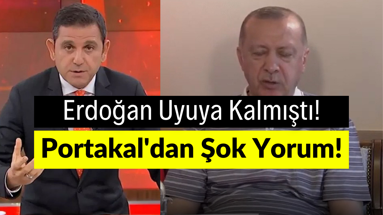 Erdoğan’ın Uyuya Kaldığı Videoya Fatih Portakal’dan Şok Eden Yorum!