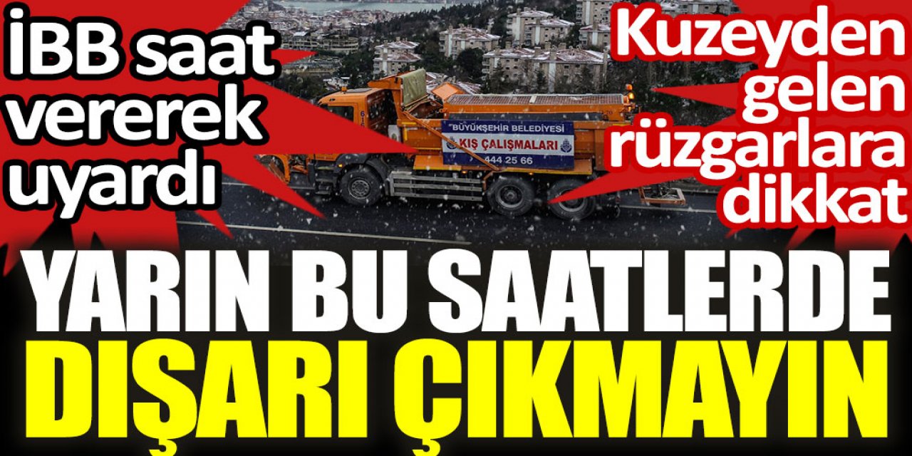 Yarın bu saatlerde dışarı çıkmayın