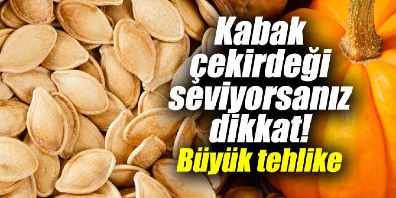 Kabak çekirdeğindeki tehlike yerken dikkatli olun kimse duymamıştı