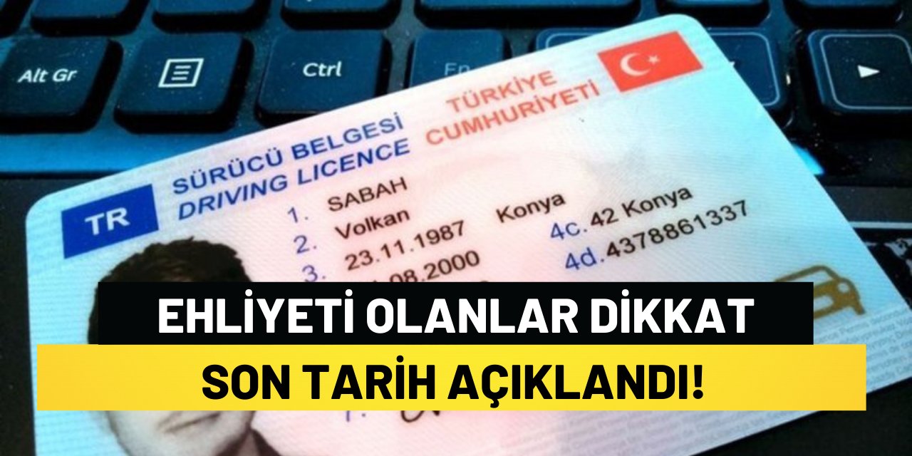 Ehliyeti Olanlar Dikkat! Son Tarih Açıklandı!
