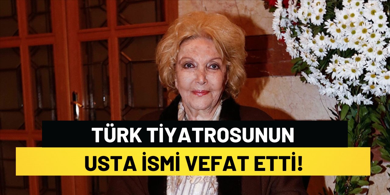 Türk Tiyatrosunun Usta İsmi Vefat Etti!