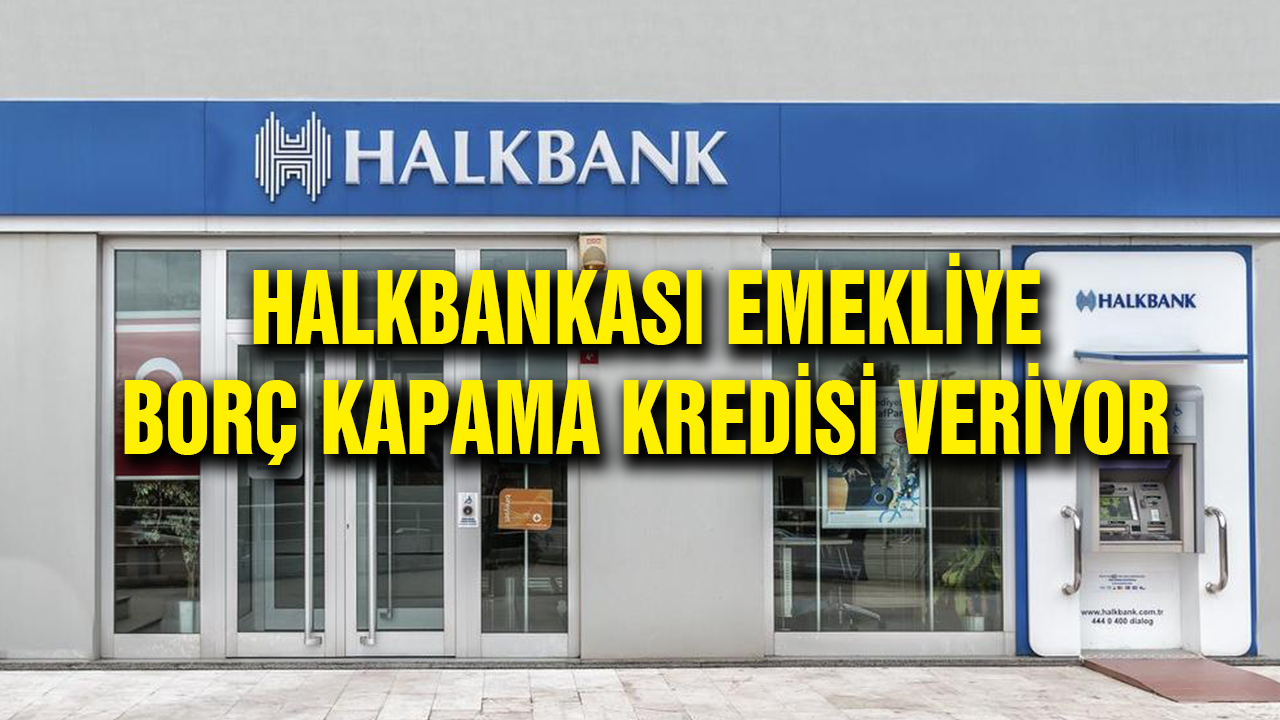Halkbank Emekliye Borç Kapama Kredisi Veriyor