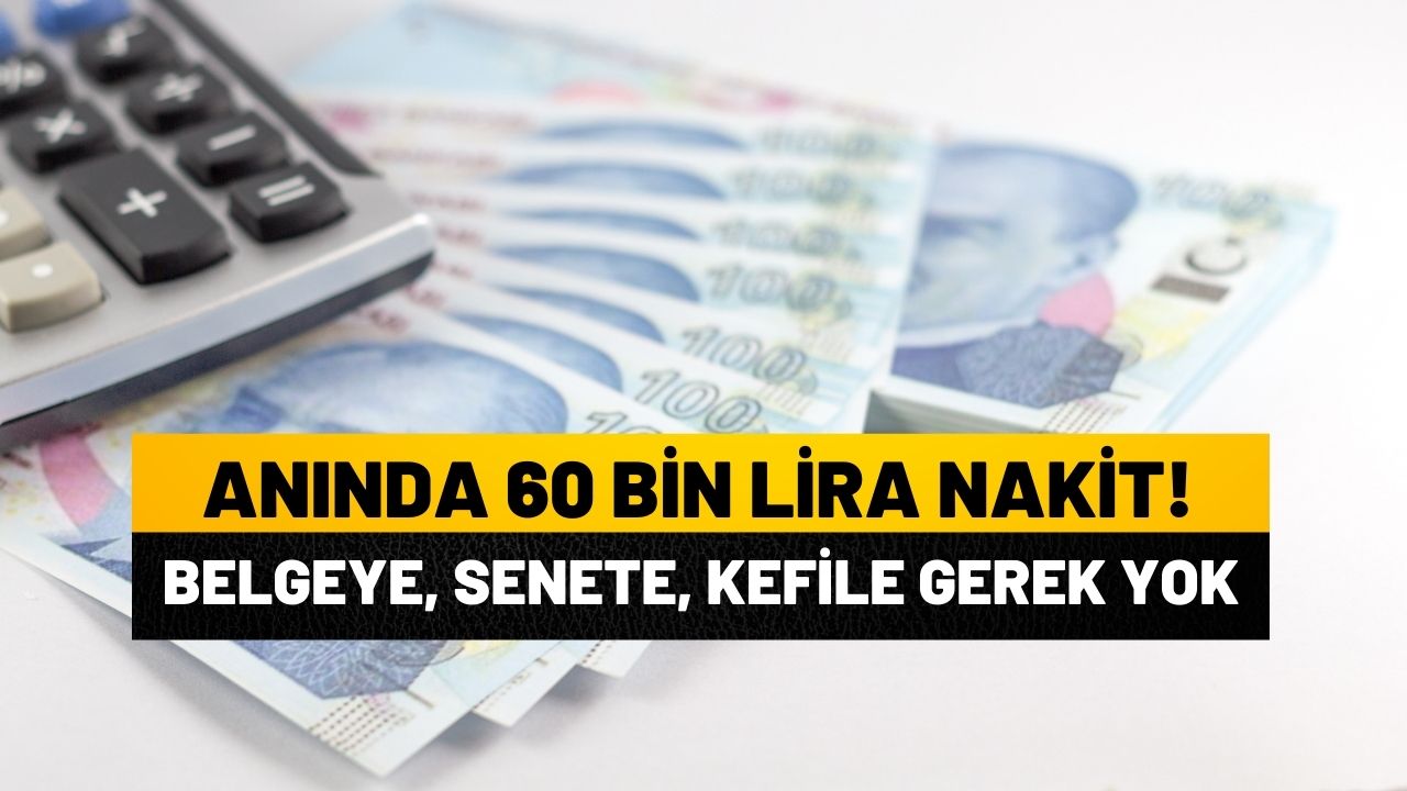 Belgesiz, kefilsiz kredi almak isteyenler müjde: 60 bin lirayı anında alın!