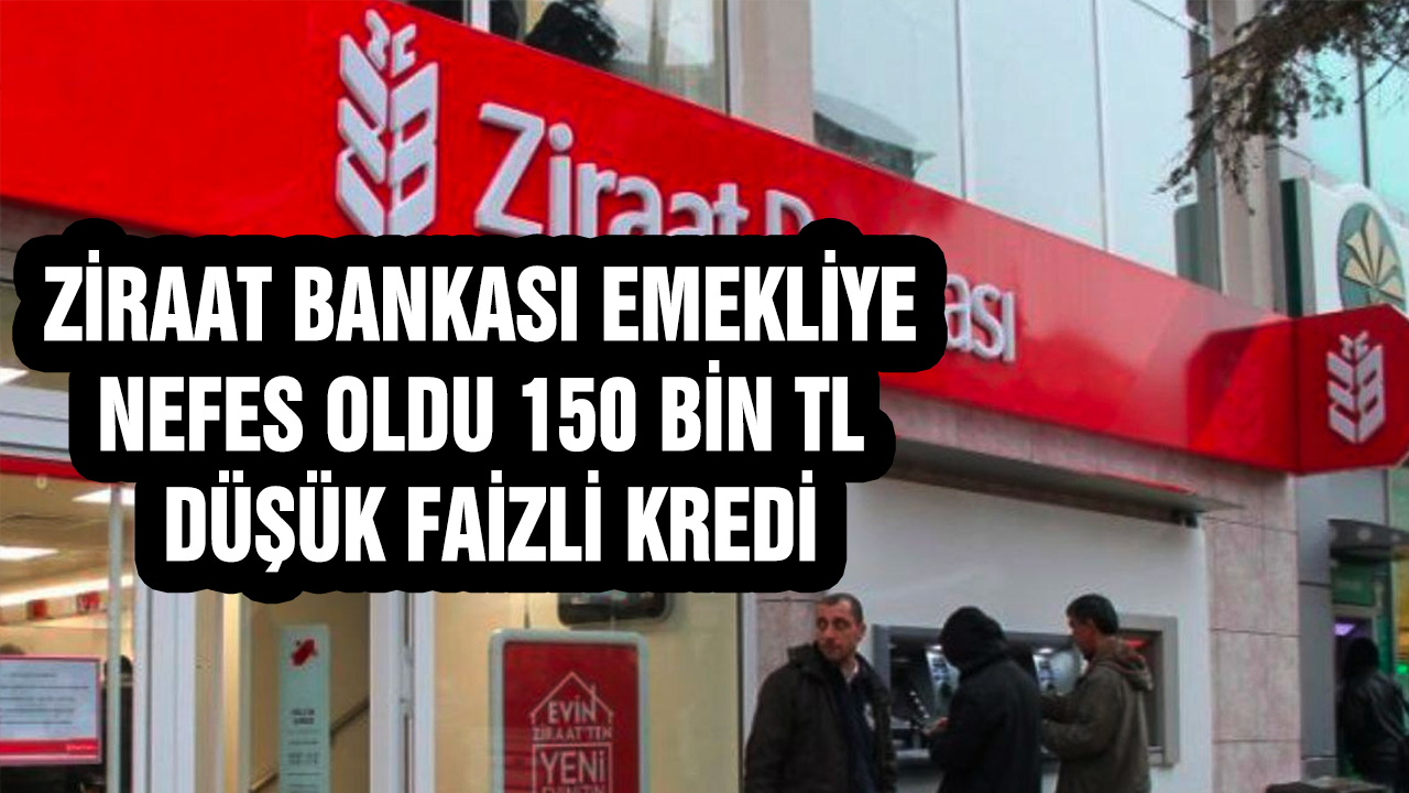 Ziraat Bankasından Emeklilere süpriz, 150 bin tl düşük faizli kredi başladı