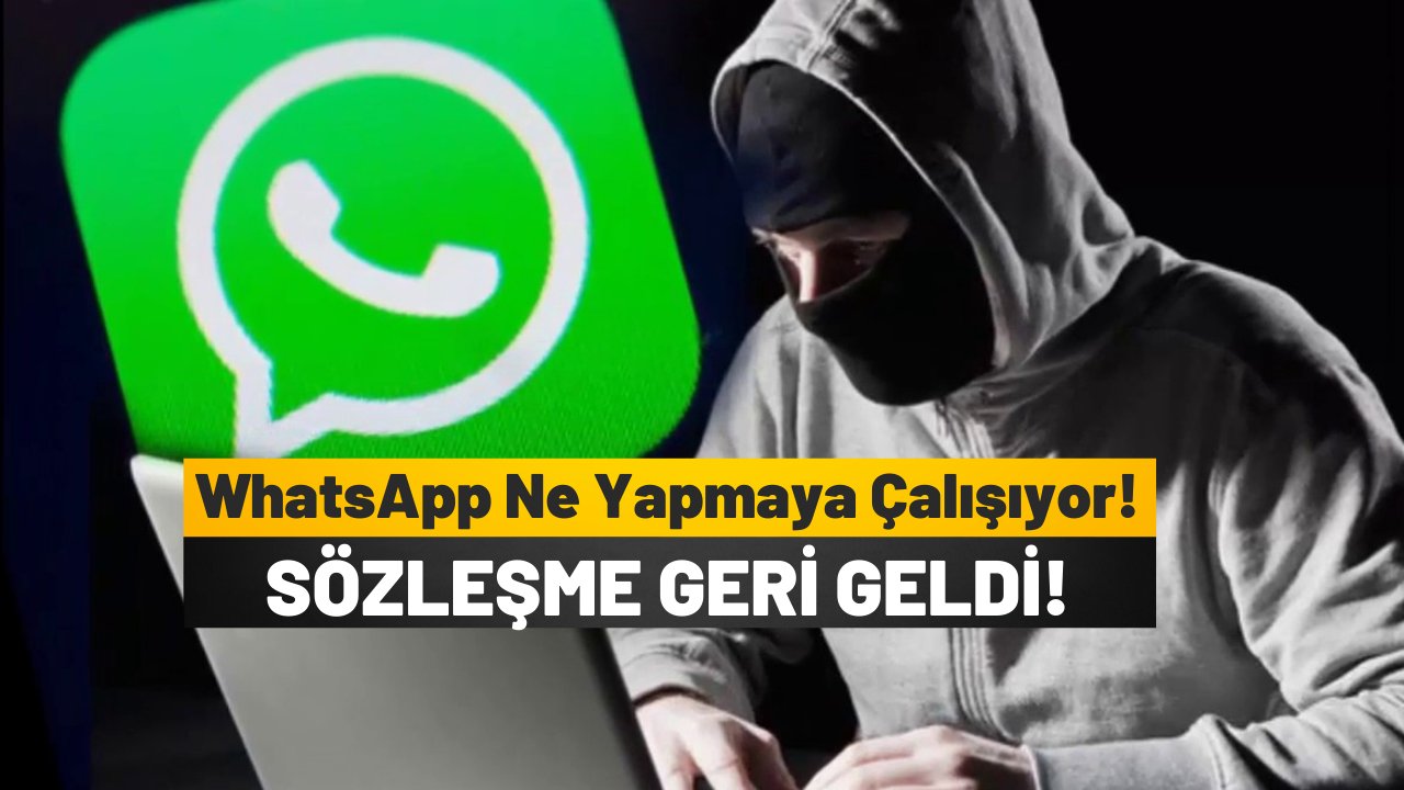 WhatsApp’ın skandal Gizlilik Sözleşmesi geri geldi tüm bilgiler alabilirler