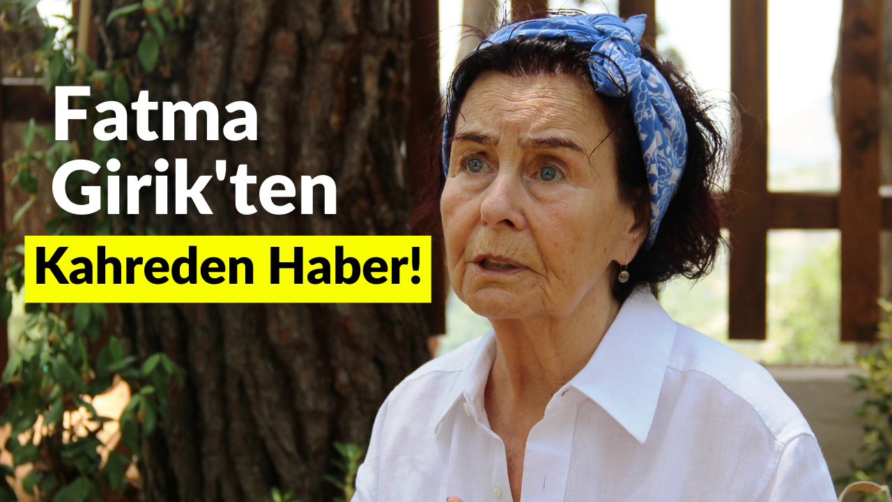 Fatma Girik’ten Kahreden Haber!