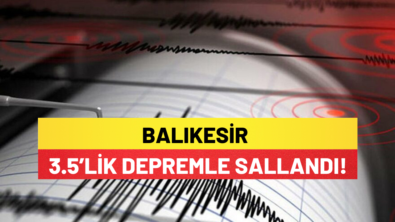 Balıkesir 3.5’lik Depremle Sallandı!