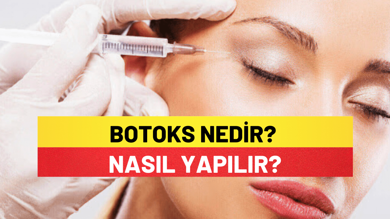 Botoks Nedir? Nasıl Yapılır?