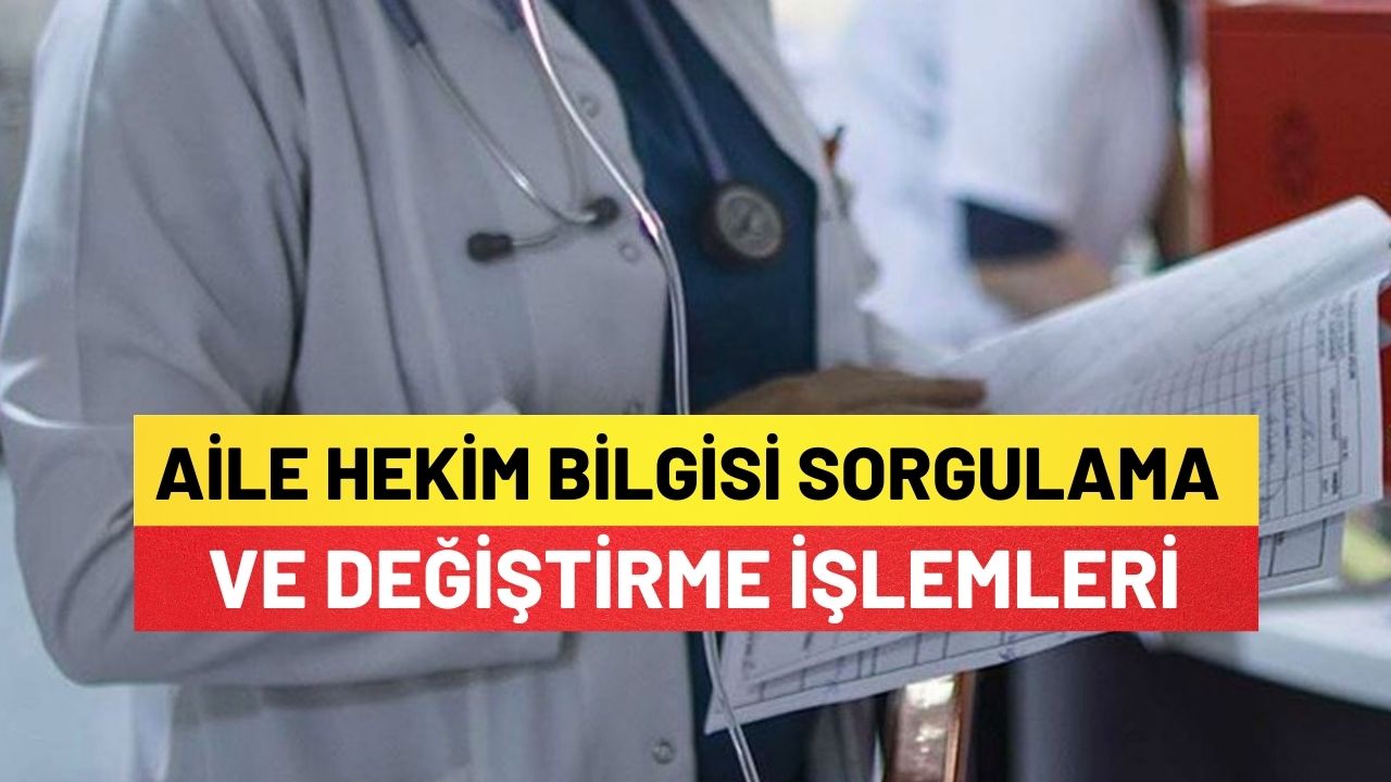 Aile Hekimi E-Devlet ile Aile Hekim Bilgisi Sorgulama ve Değiştirme İşlemleri