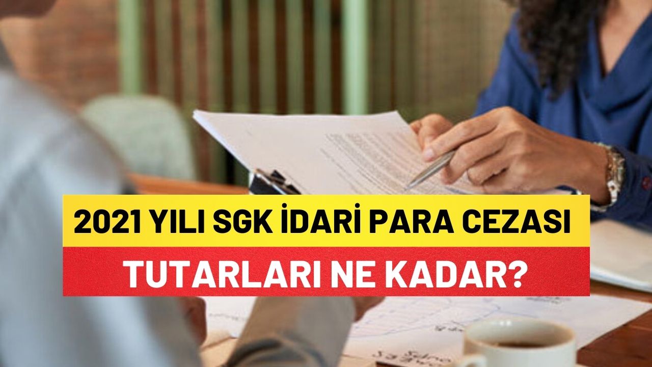 2021 Yılı SGK İdari Para Cezası Tutarları Ne Kadar?