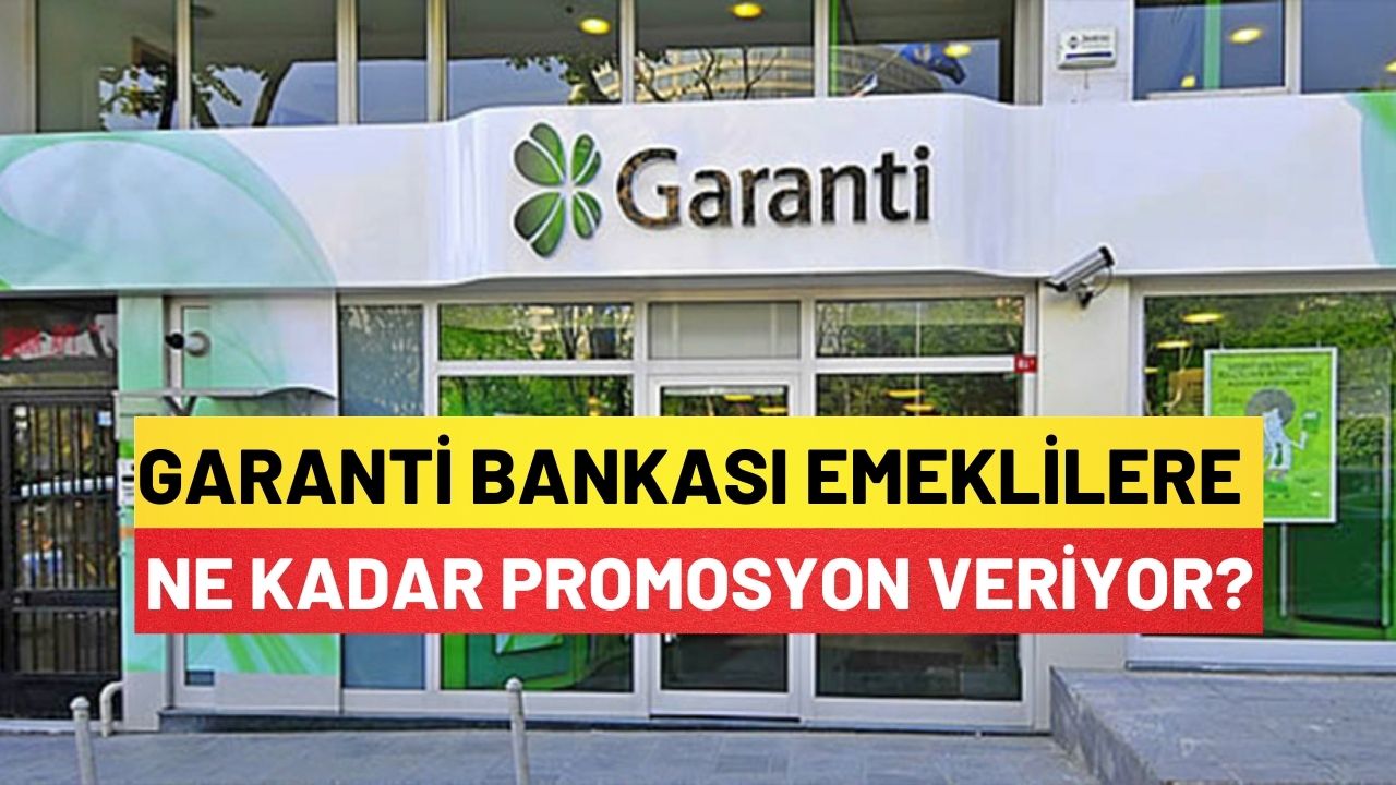 Garanti Bankası Emeklilere Ne Kadar Promosyon Veriyor?