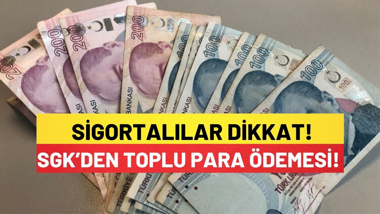 SGK’den Toplu Para Ödemesi! Sigortalılar Dikkat!