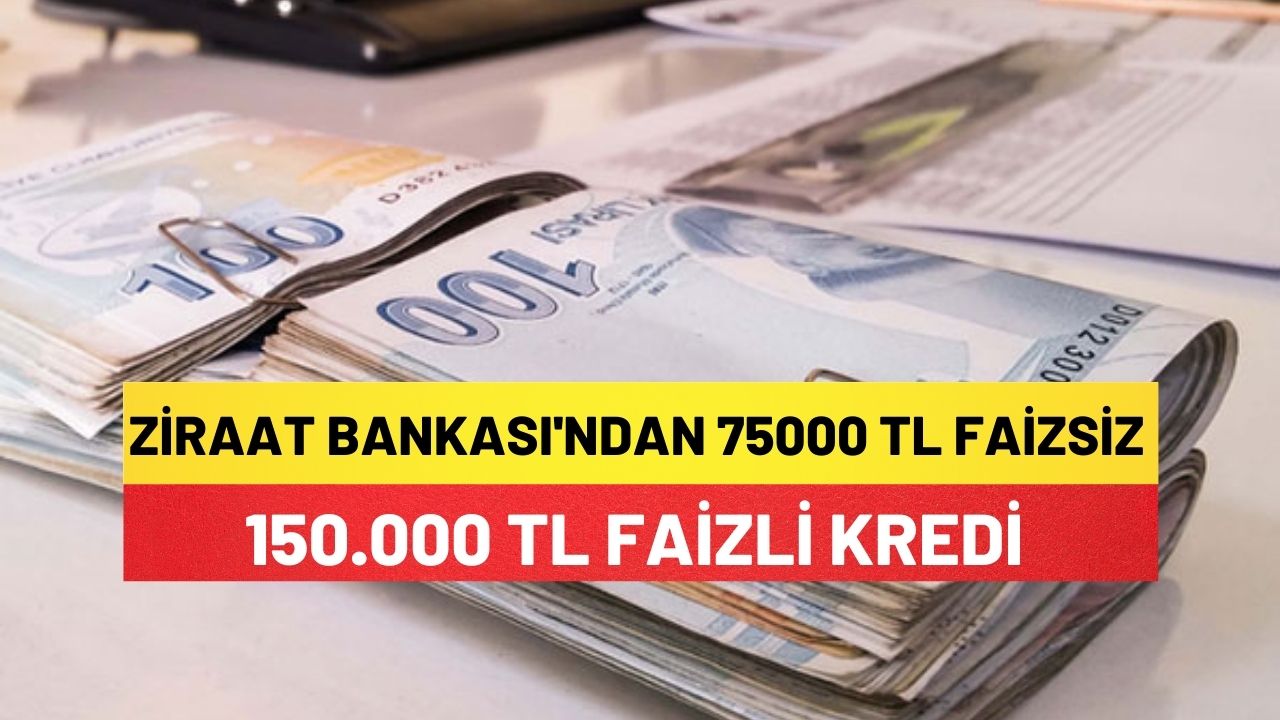Ziraat Bankası'ndan 75000 Tl Faizsiz 150.000 Tl Faizli Kredi