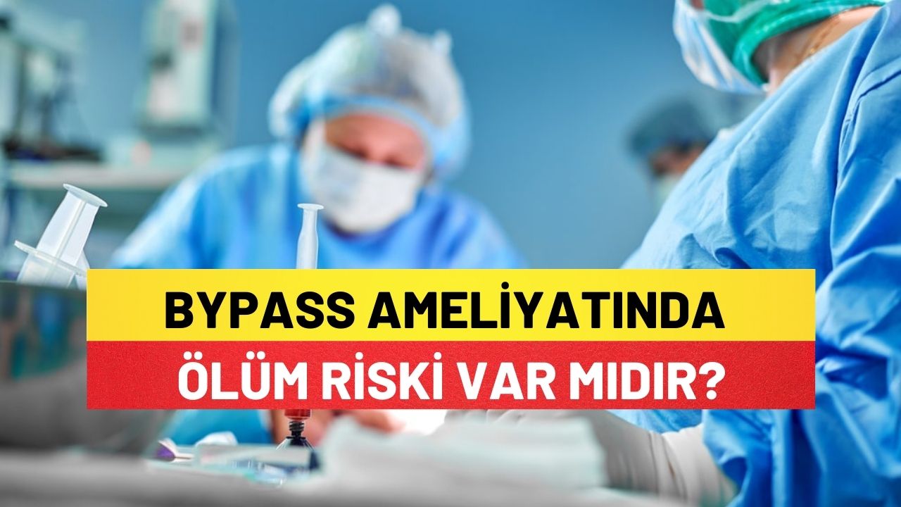 ByPass Ameliyatında Ölüm Riski Var Mıdır?