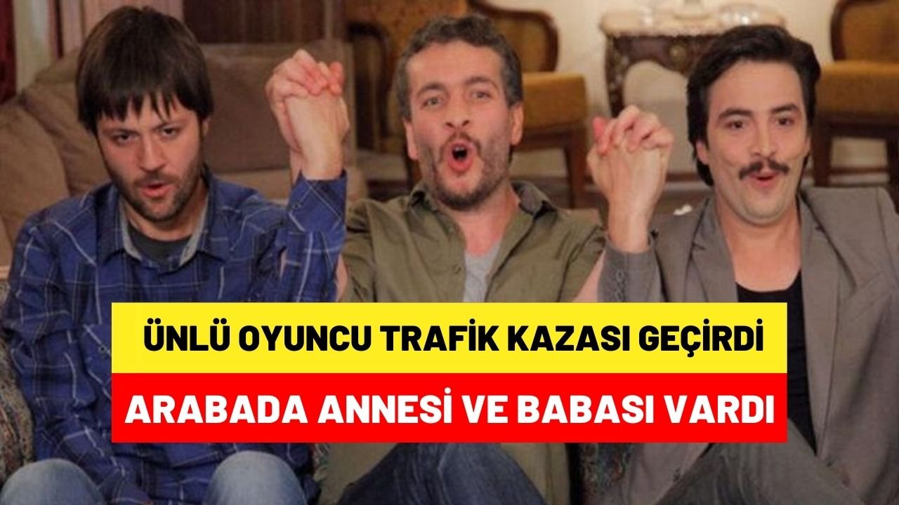 Ünlü oyuncu trafik kazası geçirdi