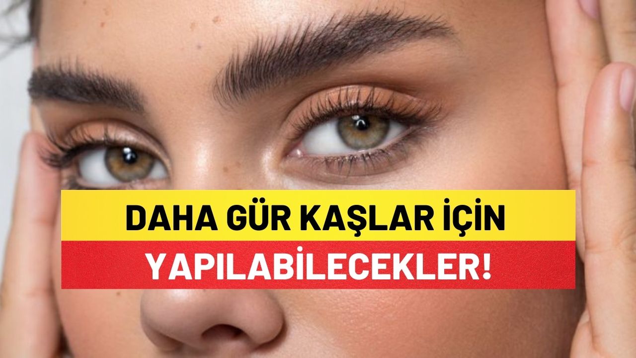 Daha Gür Kaşlar İçin Yapılabilecekler!