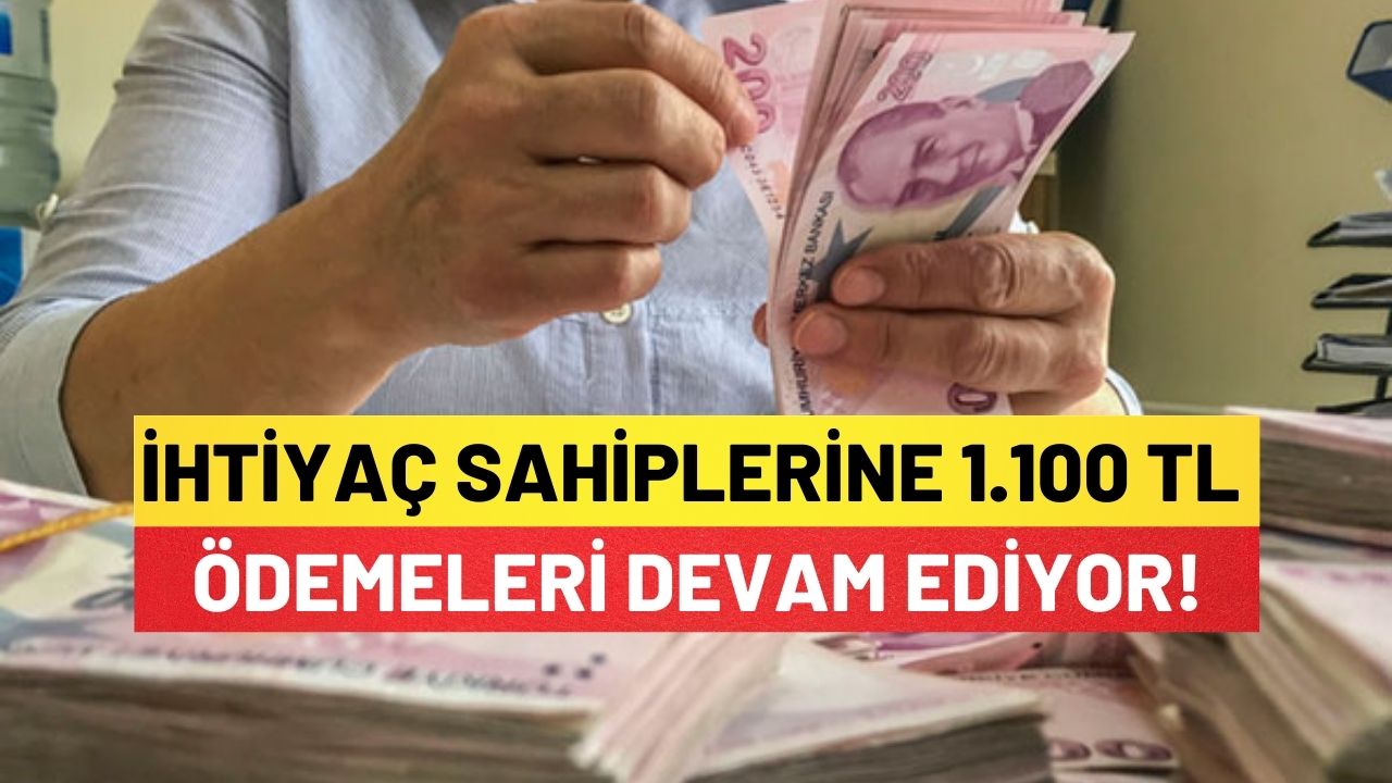 İhtiyaç Sahiplerine 1.100 TL Ödemeleri Devam Ediyor!