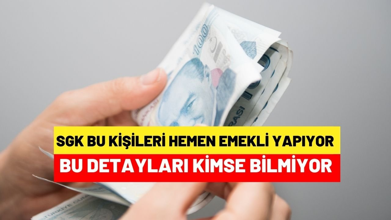 SGK tek sefer bu kişileri emekli yapıyor ve 2.400 TL ödeme veriyor bu detayı kimse bilmiyor