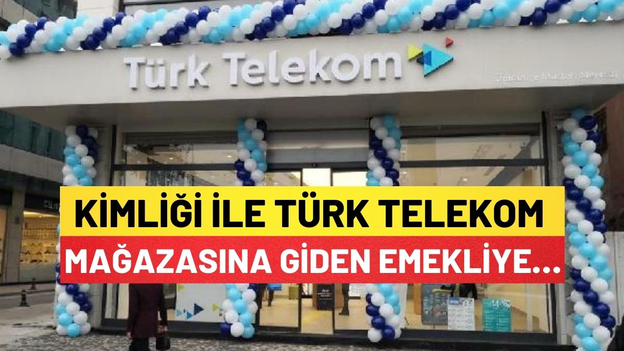 Kimliği İle Türk Telekom Mağazalarına Giden Emekliye…