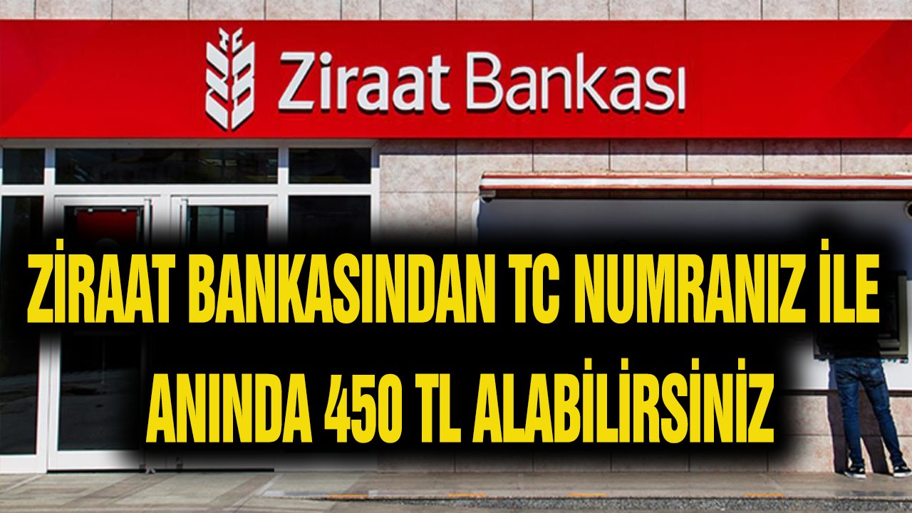 Ziraat Bankasından TC Numaranız İle 450 TL Alabilirsiniz! Bu Hakkını Bilmeyen Milyonlar Var!