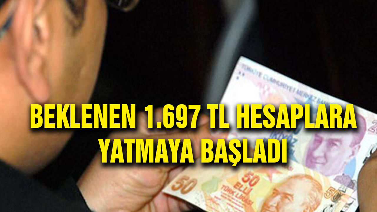 Beklenen 1.697 TL Hesaplara Yatmaya Başlıyor!