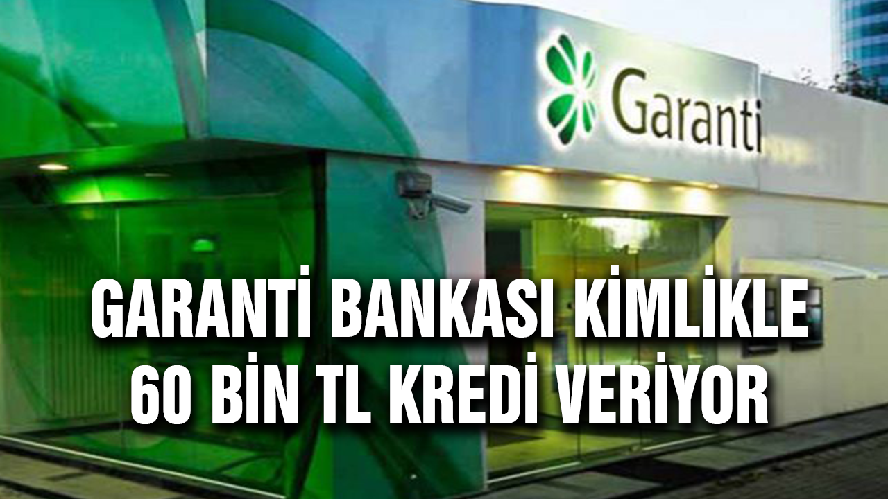 ihtiyaç Sahiplerine Garanti Bankası Destek Verecek, Kimlikle 60 Bin TL Kredi Alabilirsiniz