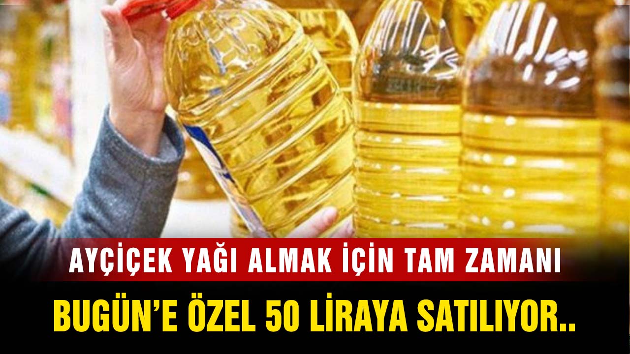 Ayçiçek yağı fiyatlarında flaş indirim! Sadece bugün'e özel 50 TL'ye satılıyor
