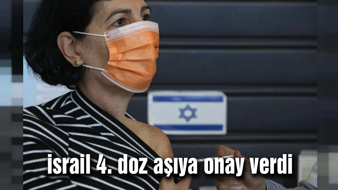 İsrail 4. doz aşı uygulamasına onay verdi