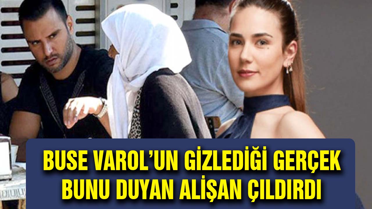 Buse Varol bu zamana kadar gizlemiş! Bunu duyan Alişan Çıldırdı