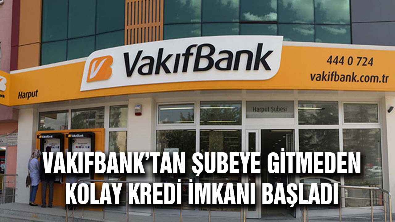 Vakıfbank'tan Bankaya Gitmeden Dakikalar İçinde 35.000 TL Kredi imkanı veriliyor