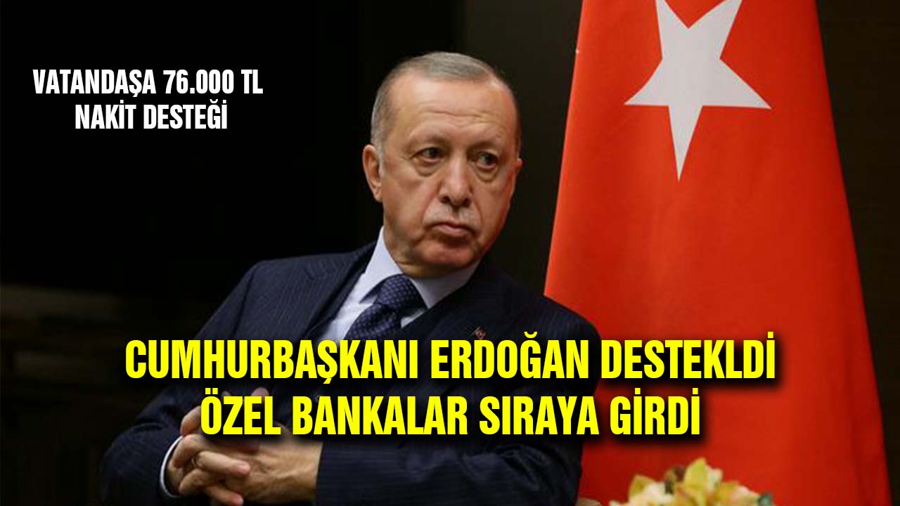Cumhurbaşkanı Erdoğan'ın desteği ile devlet o bankayla anlaştı! Gelir belgesiz vatandaşa 76 bin liraya kadar nakit desteği alabilecek