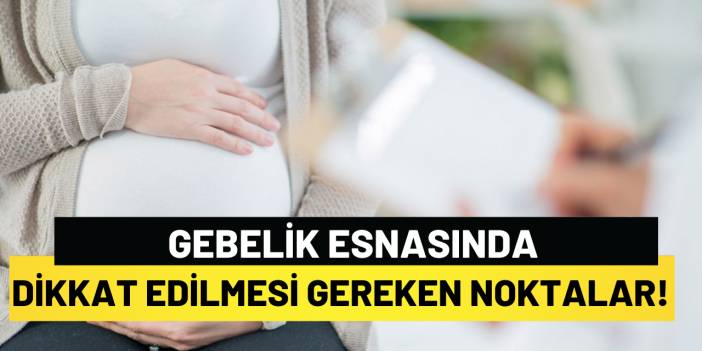 Gebelik Esnasında Dikkat edilmesi Gereken Noktalar!