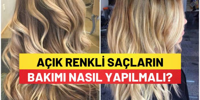 Açık Renkli Saçların Bakımı Nasıl Yapılmalı?