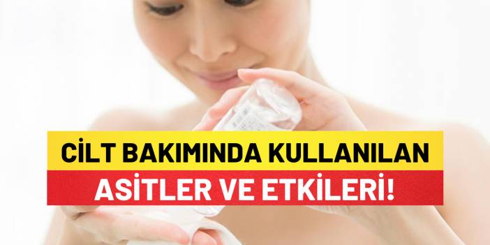 Cilt Bakım Ritüellerinde Kullanılan Bütün Asitler Ve Etkileri!