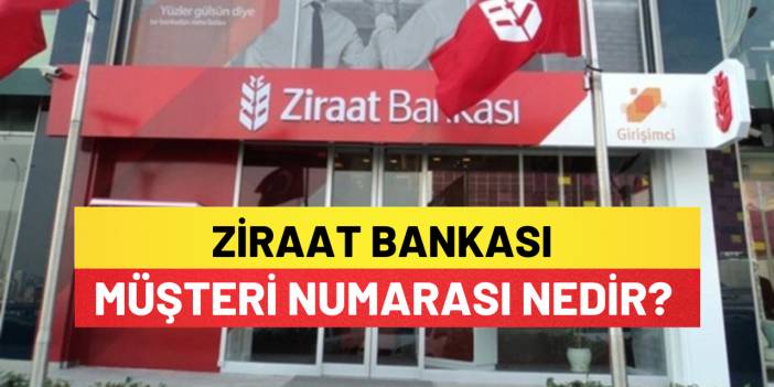 Ziraat Bankası Müşteri Numarası Nedir?