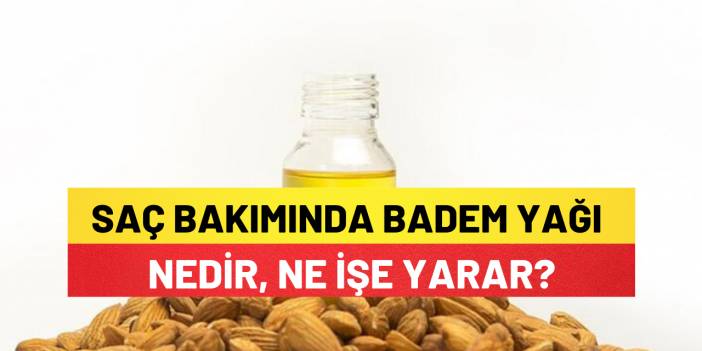 Saç Bakımında Badem Yağı: Nedir, Ne İşe Yarar?