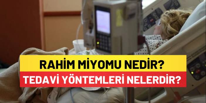 Rahim Miyomu Nedir? Belirtileri ve Tedavi Yöntemleri Nelerdir?