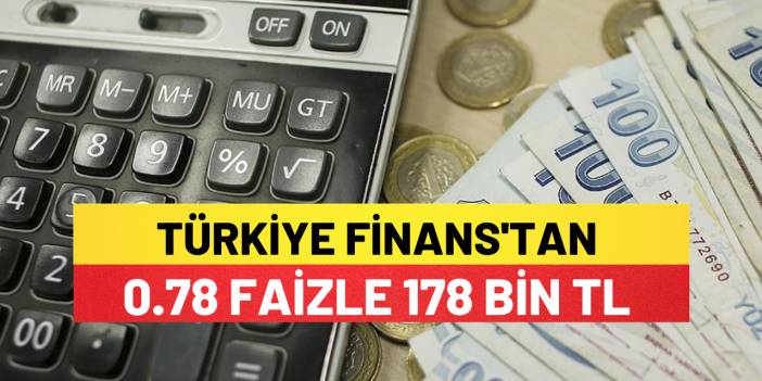 Türkiye Finans'tan 178 Bin TL 0.78 Faizle