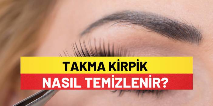 Takma Kirpik Nasıl Temizlenir?
