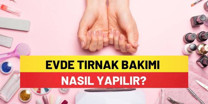 Evde Tırnak Bakımı Nasıl Yapılır?