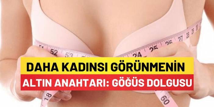 Daha Kadınsı Görünmenin Altın Anahtarı: Göğüs Dolgusu
