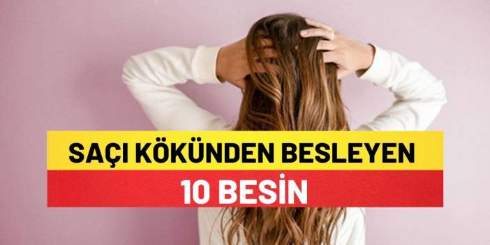Saçı Kökünden Besleyen 10 Besin