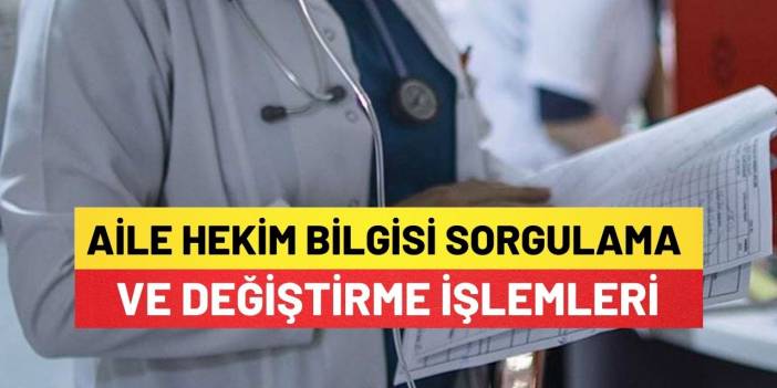 Aile Hekimi E-Devlet ile Aile Hekim Bilgisi Sorgulama ve Değiştirme İşlemleri