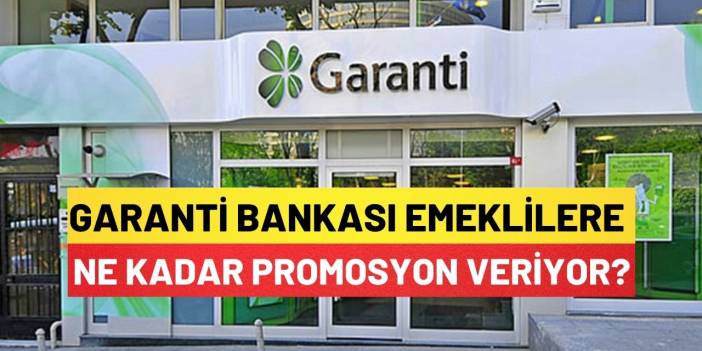 Garanti Bankası Emeklilere Ne Kadar Promosyon Veriyor?