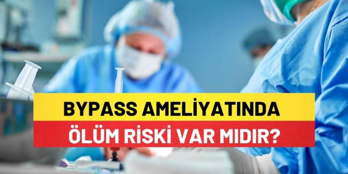 ByPass Ameliyatında Ölüm Riski Var Mıdır?