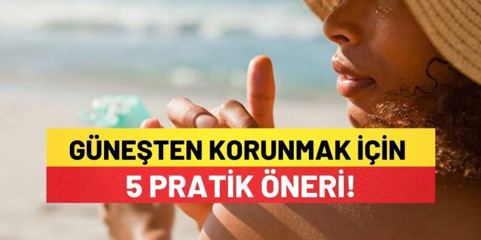 Güneşten Korunmak İçin 5 Pratik Öneri!