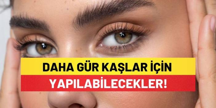 Daha Gür Kaşlar İçin Yapılabilecekler!